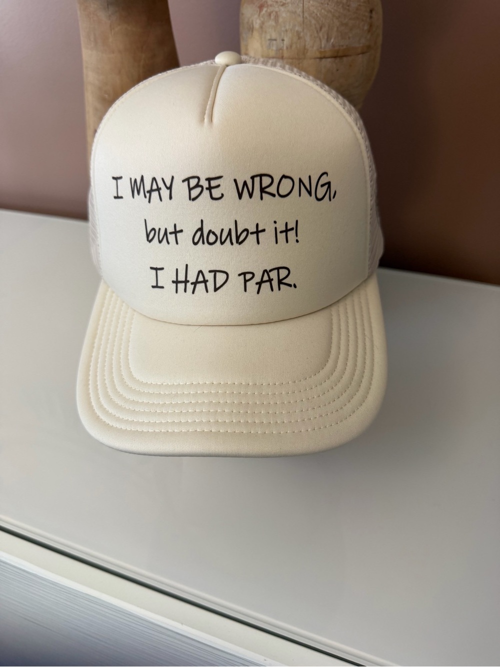 Ivory Trucker Hat with 'I MAY BE WRONG, but doubt it! I HAD PAR.' Text